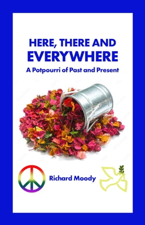 Here, There and Everywhere A Potpourri of Past and PresentŻҽҡ[ Richard Moody ...