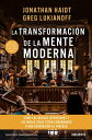 La transformaci n de la mente moderna C mo las buenas intenciones y las malas ideas est n condenando a una generaci n al fracaso【電子書籍】 Jonathan Haidt y Greg Lukianoff