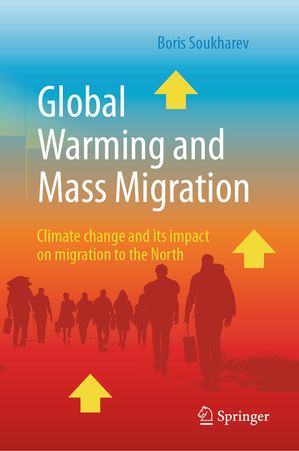 ŷKoboŻҽҥȥ㤨Global Warming and Mass Migration Climate change and its impact on migration to the NorthŻҽҡ[ Boris Soukharev ]פβǤʤ5,469ߤˤʤޤ