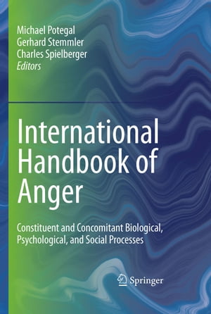 International Handbook of Anger Constituent and Concomitant Biological, Psychological, and Social Processes