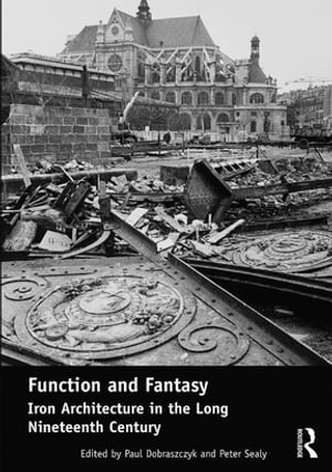 Function and Fantasy: Iron Architecture in the Long Nineteenth Century