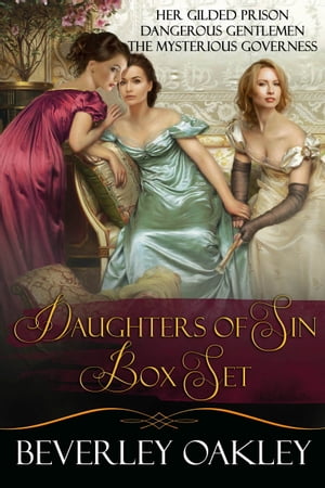 Daughters of Sin Box Set: Her Gilded Prison, Dangerous Gentlemen, The Mysterious Governess【電子書籍】 Beverley Oakley