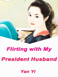 Flirting with My President Husband Volume 1【