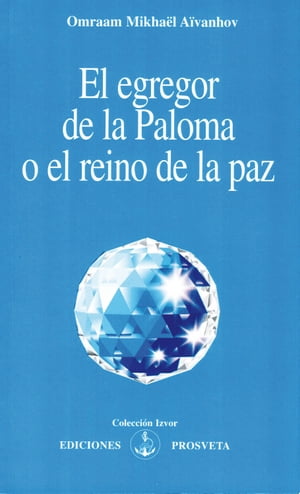 EL EGREGOR DE LA PALOMA O EL REINO DE LA PAZŻҽҡ[ Mikha?l A?vanhov, Omraam ]