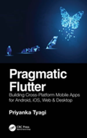 楽天楽天Kobo電子書籍ストアPragmatic Flutter Building Cross-Platform Mobile Apps for Android, iOS, Web & Desktop【電子書籍】[ Priyanka Tyagi ]