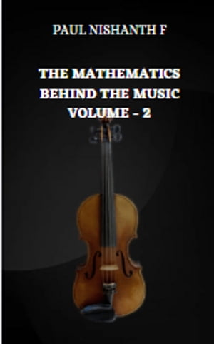 THE MATHEMATICS BEHIND THE MUSIC VOLUME - 2
