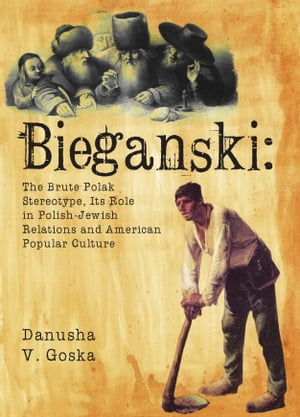 Bieganski: The Brute Polak Stereotype in Polish-Jewish Relations and American Popular Culture