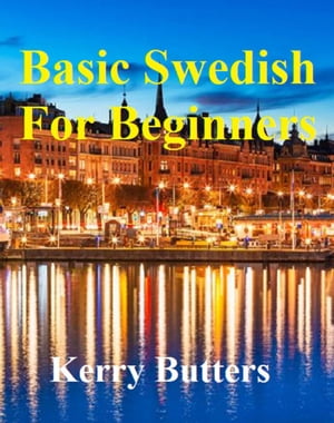 Basic Swedish For Beginners. Foreign Languages.【電子書籍】[ Kerry Butters ]