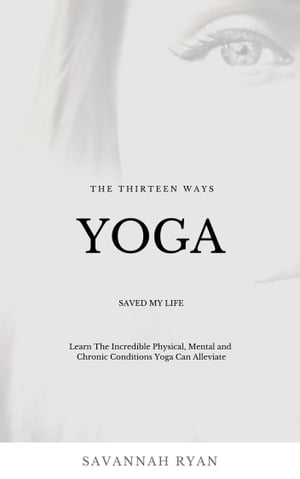 The Thirteen Ways Yoga Saved My Life