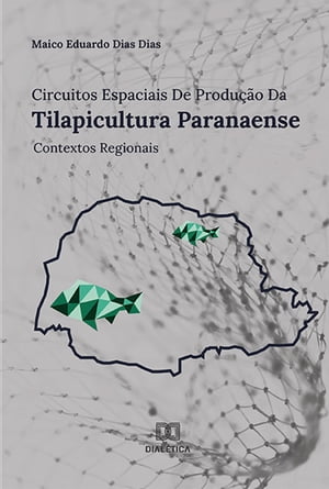 Circuitos Espaciais de Produção da Tilapicultura Paranaense