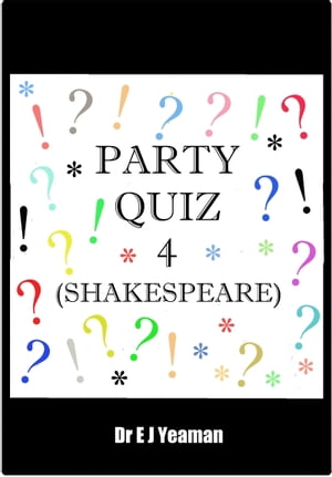 Party Quiz 4 (Shakespeare)Żҽҡ[ Dr E J Yeaman ]