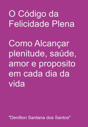 O C?digo Da Felicidade Plena【電子書籍】[ 