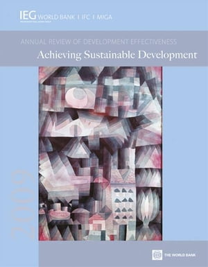 2009 Annual Review Of Development Effectiveness: Improving Corporate Financial Reporting To Support Regional Economic Development【電子書籍】[ World Bank ]