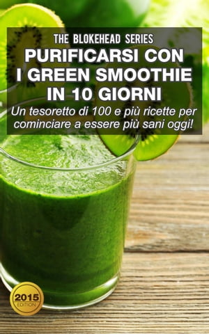 Purificarsi con i green smoothie in 10 giorni【電子書籍】[ The Blokehead ]