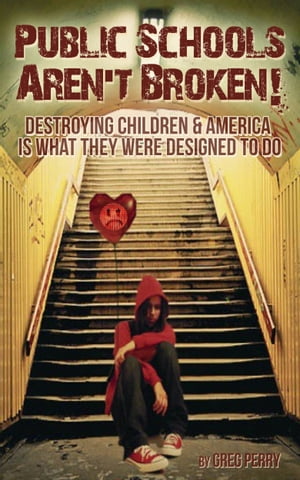 ŷKoboŻҽҥȥ㤨The Public Schools Arent Broken: Destroying Children & America is What They Were Designed to DoŻҽҡ[ Greg Perry ]פβǤʤ393ߤˤʤޤ