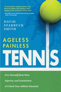 Ageless Painless TennisFree Yourself from Pain, Injuries, and Limitations & Unlock Your Athletic Potential【電子書籍】[ David Starbuck Smith ]