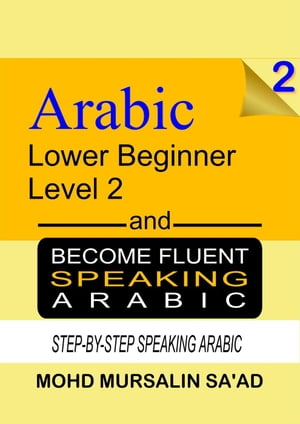 Learn Arabic 2 Lower Beginner Arabic and Become Fluent Speaking Arabic, Step-by-Step Speaking Arabic