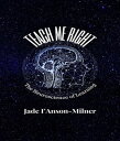 Teach me Right The Neuroscience of Learning【電子書籍】 Jade I 039 Anson-Milner