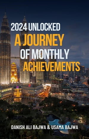 2024 Unlocked A Journey of Monthly Achievements【電子書籍】[ Usama Bajwa ]