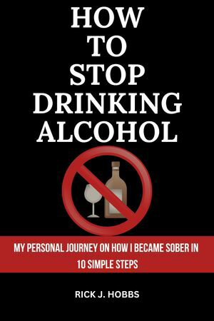 How to Stop Drinking Alcohol My Personal journey on how I became sober in 10 Simple StepsŻҽҡ[ Rick J. Hobbs ]