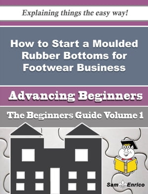 How to Start a Moulded Rubber Bottoms for Footwear Business (Beginners Guide)