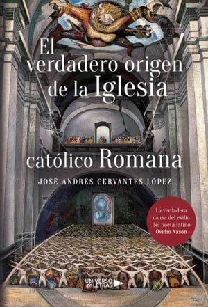 El verdadero origen de la Iglesia cat?lico romana【電子書籍】[ Jos? Andr?s Cervantes L?pez ]