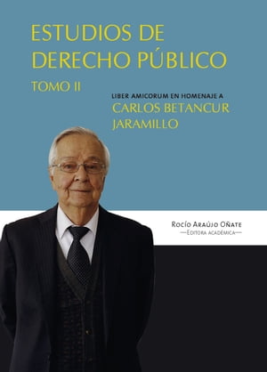 Estudios en derecho p?blico Liber amicorum en homenaje a Carlos Betancur Jaramillo. Tomo II【電子書籍】[ ?lvaro Nam?n Vargas ]