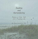 Seeking and Surrendering Poetry on Soul, Self, and a Puzzling Life