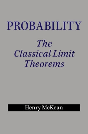 Probability The Classical Limit Theorems【電子書籍】[ Henry McKean ]