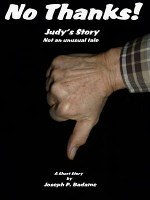 No Thanks!: Judy's Story, Not an Unusual Tale