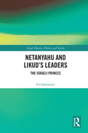 Netanyahu and Likud’s Leaders The Israeli Princes【電子書籍】[ Gil Samsonov ]
