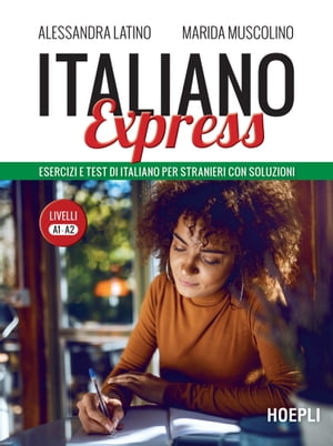 Italiano Express 1 Esercizi e test di italiano per stranieri con soluzioni. Livelli A1-A2【電子書籍】 Alessandra Latino