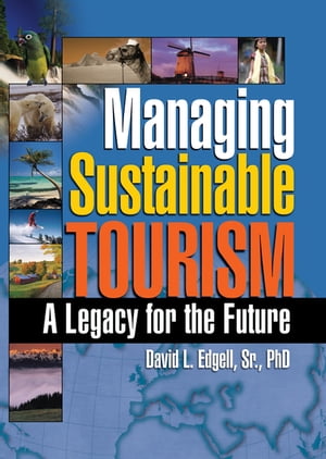Managing Sustainable Tourism A Legacy for the Future【電子書籍】 Kaye Sung Chon