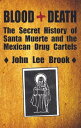 楽天Kobo電子書籍ストアで買える「Blood+Death The Secret History of Santa Muerte and the Mexican Drug Cartels【電子書籍】[ John Lee Brook ]」の画像です。価格は1,443円になります。