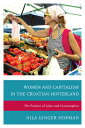 Women and Capitalism in the Croatian Hinterland The Practice of Labor and Consum...