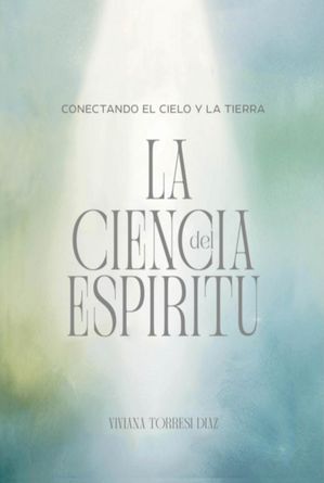 La Ciencia Del Esp?ritu【電子書籍】[ Viviana Elena Torresi Diaz ]