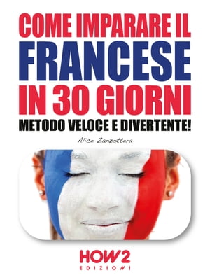 COME IMPARARE IL FRANCESE IN 30 GIORNI Metodo Veloce e Divertente!