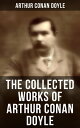 The Collected Works of Arthur Conan Doyle Including The Sherlock Holmes Series, Poems, Plays, Works on Spirituality, History Books & Memoirs