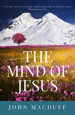 MACDUFF The mind of Jesus【電子書籍】[ John Macduff ]