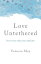 Love Untethered How to Live When Your Child DiesŻҽҡ[ Vanessa May ]