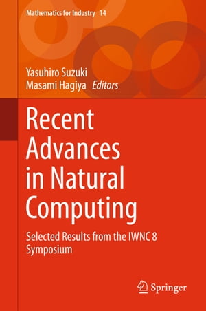 Recent Advances in Natural Computing Selected Results from the IWNC 8 Symposium【電子書籍】