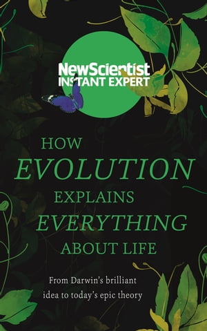 How Evolution Explains Everything About Life From Darwin's brilliant idea to today's epic theory