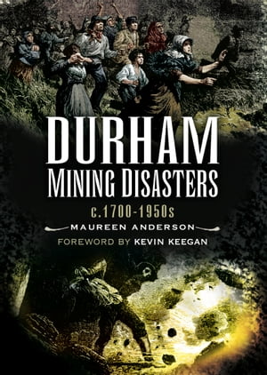 Durham Mining Disasters, c. 1700–1950s