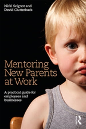 Mentoring New Parents at Work A Guide for Businesses and Organisations