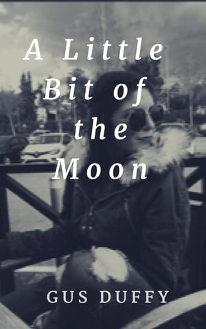 A Little Bit of the Moon【電子書籍】[ Gus Duffy ]