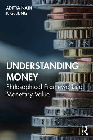 Understanding Money Philosophical Frameworks of Monetary ValueŻҽҡ[ Aditya Nain ]