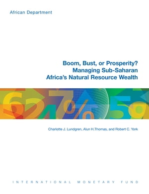 Boom, Bust or Prosperity? Managing Sub-Saharan Africa s Natural Resource Wealth