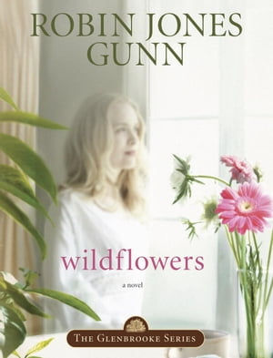 Wildflowers Book 8 in the Glenbrooke Series【電子書籍】[ Robin Jones Gunn ]