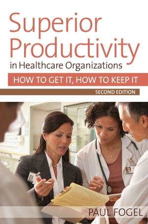 Superior Productivity in Healthcare Organizations, Second Edition