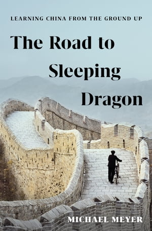 The Road to Sleeping Dragon Learning China from the Ground UpŻҽҡ[ Michael Meyer ]